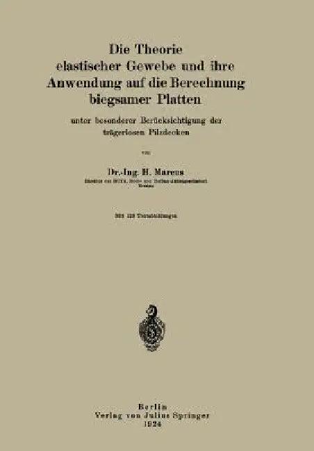 Die Theorie Elastischer Gewebe Und Ihre Anwendung Auf Die Berechnung Biegsamer Platten (English, H. Marcus)