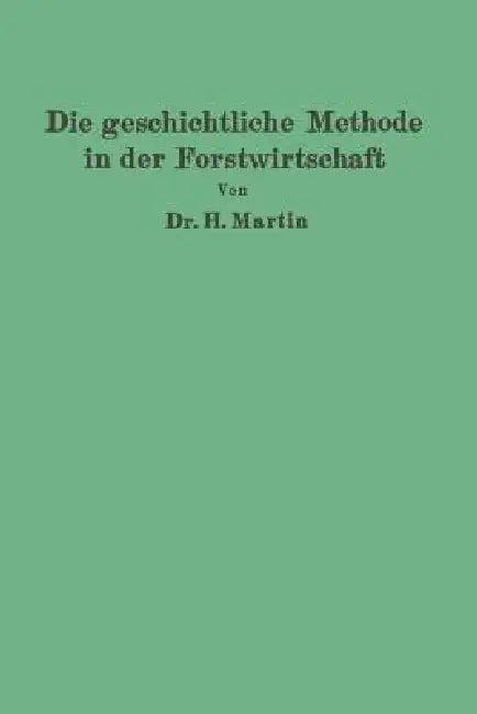 Die Geschichtliche Methode in Der Forstwirtschaft (English, H. Martin)