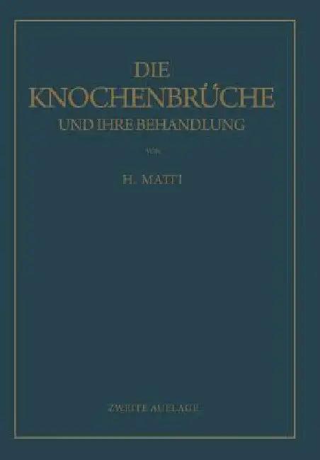 Die Knochenbrüche Und Ihre Behandlung (English, H. Matti)