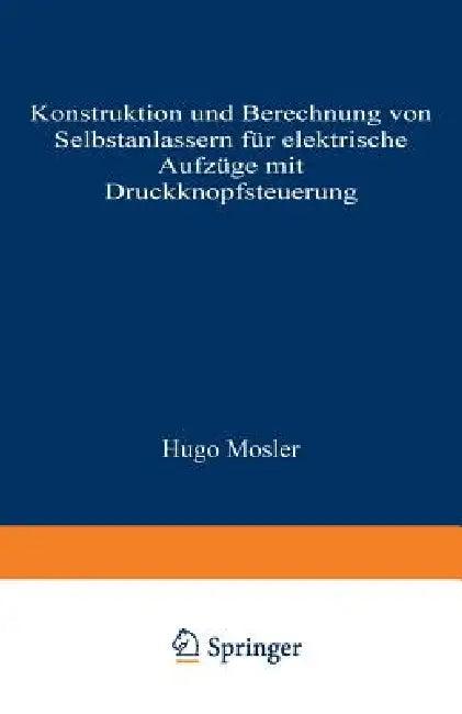 Konstruktion Und Berechnung Von Selbstanlassern Für Elektrische Aufzüge Mit Druckknopfsteuerung (English, Hugo Mosler)