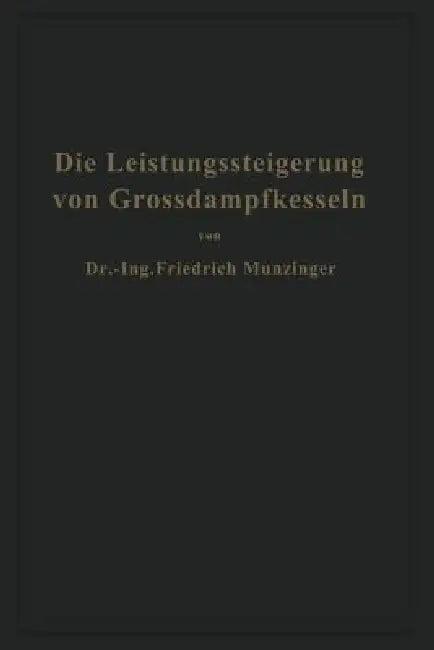 Die Leistungssteigerung Von Großdampfkesseln (English, Friedrich Münzinger)