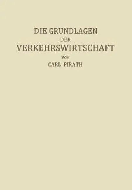Die Grundlagen Der Verkehrswirtschaft (English, Carl Pirath)