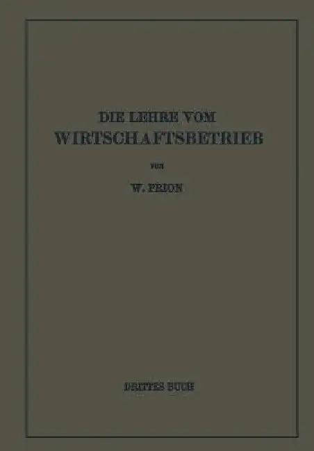 Die Lehre Vom Wirtschaftsbetrieb (Allgemeine Betriebswirtschaftslehre) (English, W. Prion)