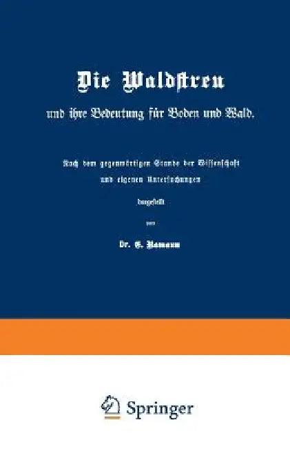 Die Waldstreu Und Ihre Bedeutung Für Boden Und Wald (English, E. Ramann)