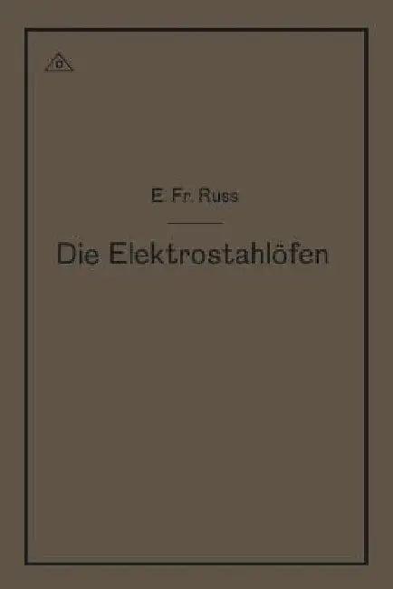 Die Elektrostahlöfen (English, Emil Friedrich Ruß)