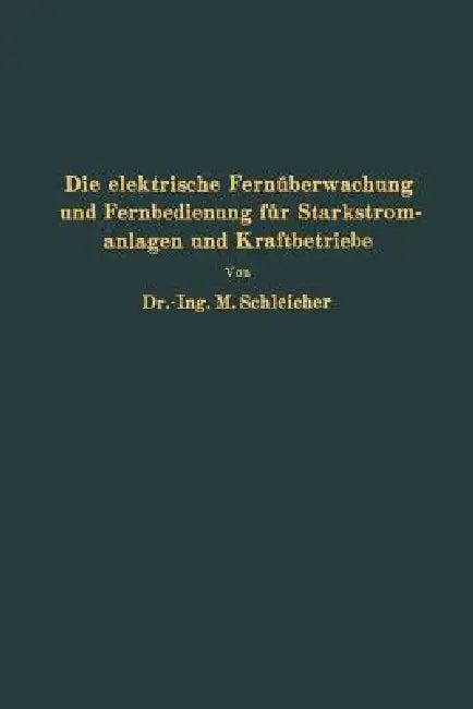 Die Elektrische Fernüberwachung Und Fernbedienung Für Starkstromanlagen Und Kraftbetriebe (English, Na Schleicher)