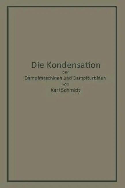 Die Kondensation Der Dampfmaschinen Und Dampfturbinen (English, Karl Schmidt)
