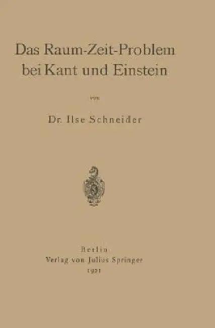 Das Raum-Zeit-Problem Bei Kant Und Einstein (English, Ilse Schneider)