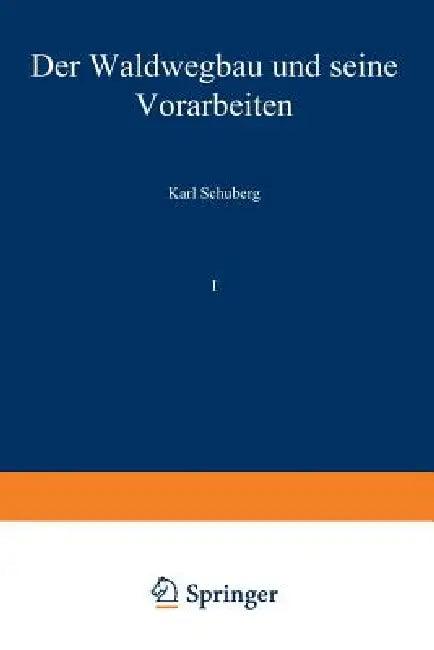 Der Waldwegbau Und Seine Vorarbeiten (English, Karl Schuberg)