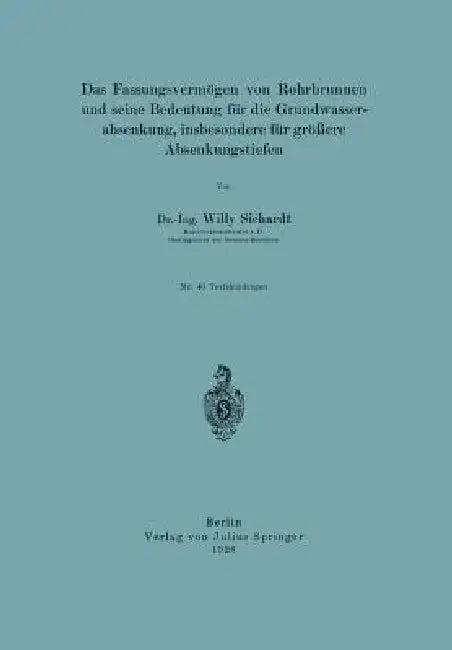 Das Fassungsvermögen Von Rohrbrunnen Und Seine Bedeutung Für Die Grundwasserabsenkung, Insbesondere (English, Willy Sichardt)