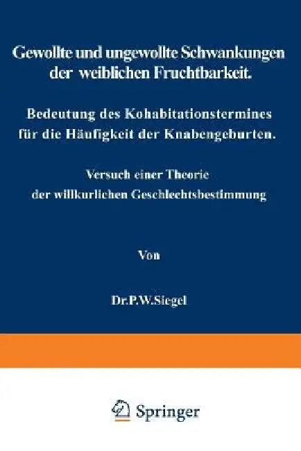 Gewollte Und Ungewollte Schwankungen Der Weiblichen Fruchtbarkeit Bedeutung Des Kohabitationstermine (English, P. W. Siegel)