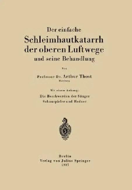 Der Einfache Schleimhautkatarrh Der Oberen Luftwege Und Seine Behandlung (English, Arthur Thost)