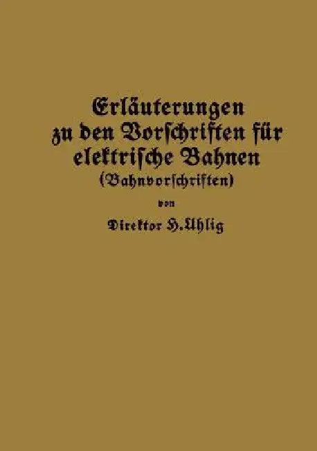Erläuterungen Zu Den Vorschriften Für Elektrische Bahnen (Bahnvorschriften) (English, H. Uhlig)