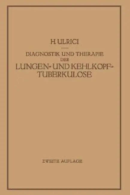 Diagnostik Und Therapie Der Lungen- Und Kehlkopftuberkulose (English, H. Ulrici)