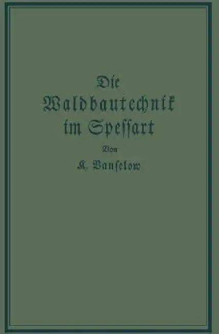 Die Waldbautechnik Im Spessart (English, K. Vanselow)