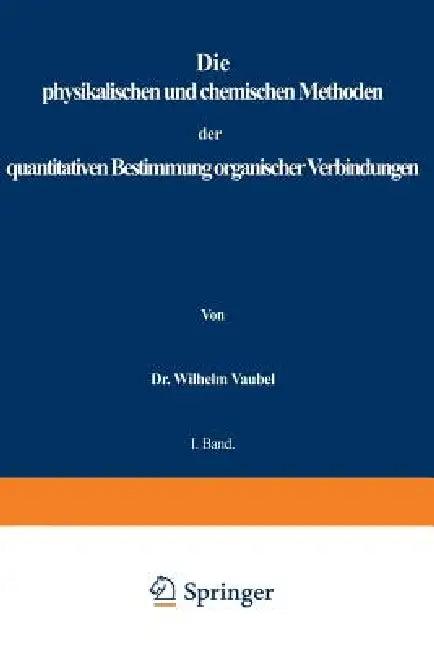 Physikalischen Und Chemischen Methoden Der Quantitativen Bestimmung Organischer Verbindungen (English, Wilhelm Vaubel)