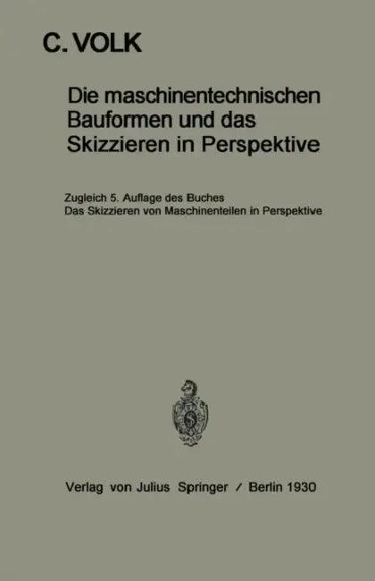 Die Maschinentechnischen Bauformen Und Das Skizzieren in Perspektive (English, Carl Volk)