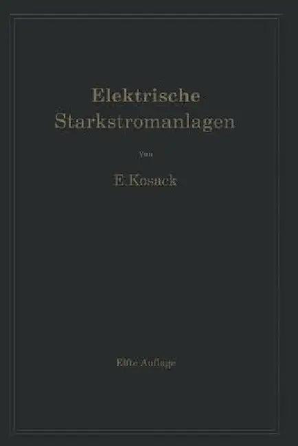 Elektrische Starkstromanlagen. Maschinen, Apparate, Schaltungen, Betrieb (English, Emil Kosack)