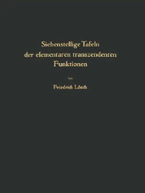 Siebenstellige Tafeln Der Elementaren Transzendenten Funktionen (English, F. Lösch)