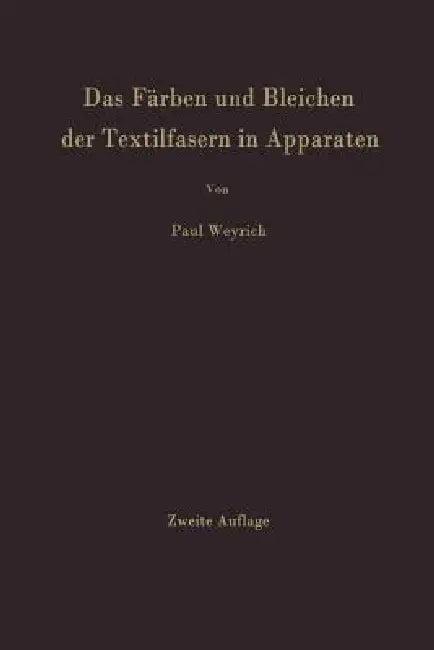 Das Färben Und Bleichen Der Textilfasern in Apparaten (English, Paul Weyrich)