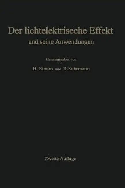 Der Lichtelektrische Effekt Und Seine Anwendungen (English, K. W. Böer | Helmut Simon | F. Eckart)