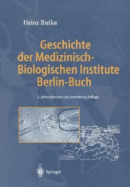 Geschichte Der Medizinisch-Biologischen Institute Berlin-Buch (English, Heinz Bielka)