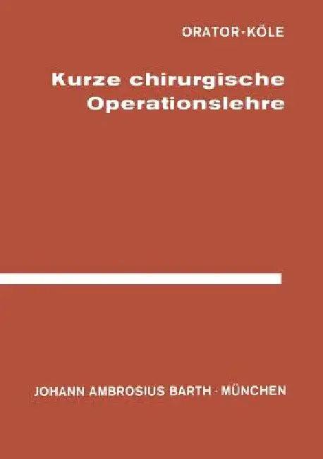 Kurze Chirurgische Operationslehre (English, Orator | W. Köle | Köle)