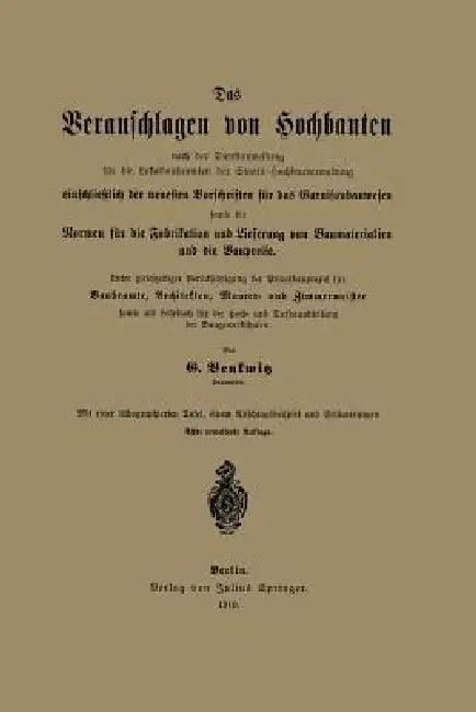 Das Veranschlagen Von Hochbauten Nach Der Dienstanweisung Für Die Lokalbaubeamten Der Staats-Hochbau (English, G. Benkwitz)
