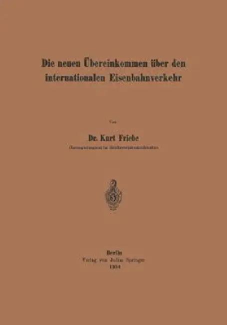 Die Neuen Übereinkommen Über Den Internationalen Eisenbahnverkehr (English, Kurt Friebe)