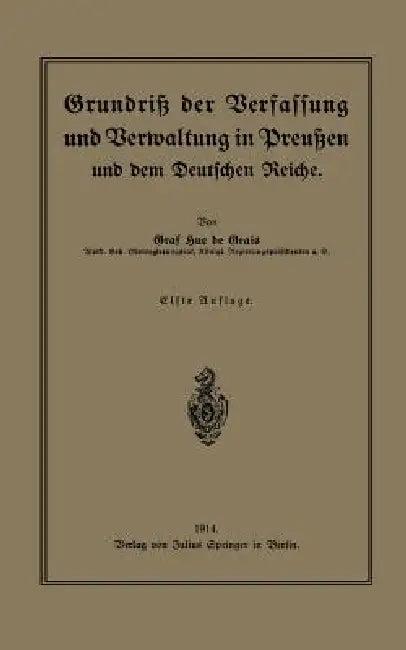 Grundriß Der Verfassung Und Verwaltung in Preußen Und Dem Deutschen Reiche (English, Hue De Grais)
