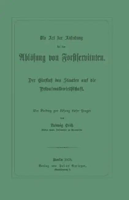 Die Art Der Abfindung Bei Der Ablösung Von Forstservituten (English, Ludwig Heiß)