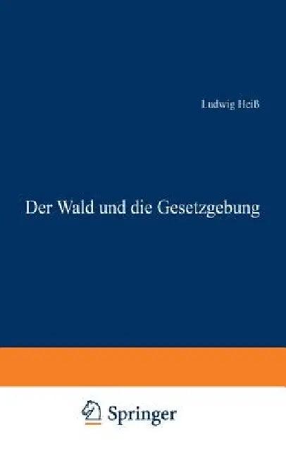 Der Wald Und Die Gesetzgebung (English, Ludwig Heiß)