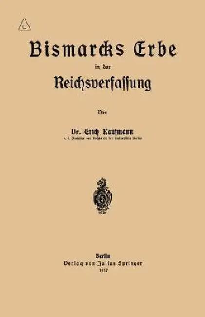 Bismarcks Erbe in Der Reichsverfassung (English, Erich Kaufmann)