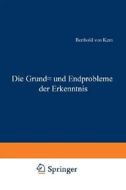 Die Grund- Und Endprobleme Der Erkenntnis (English, Berthold Von Kern)