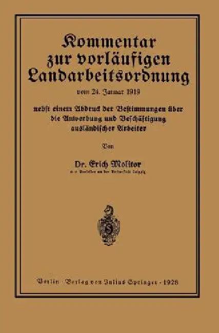 Kommentar Zur Vorläufigen Landarbeitsordnung Vom 24. Januar 1919 Nebst Einem Abdruck Der Bestimmunge (English, Erich Molitor)