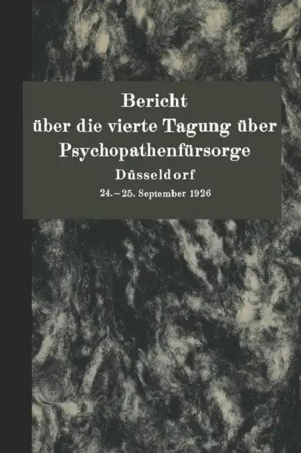 Bericht Über Die Vierte Tagung Über Psychopathenfürsorge Düsseldorf (English, Deutschen Verein Zur Fürsorge Für Jugend)