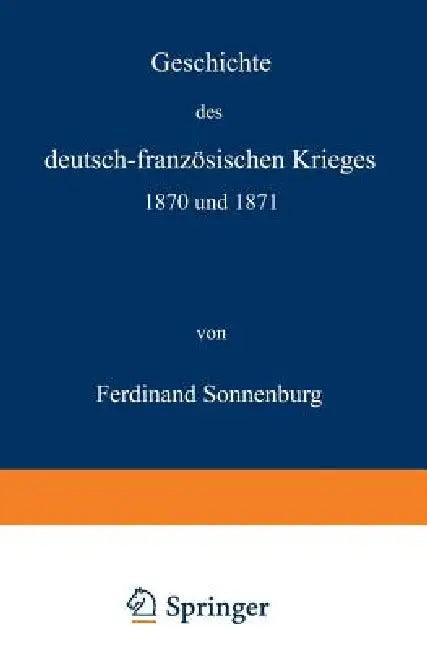 Geschichte Des Deutsch-Französischen Krieges 1870 Und 1871 (English, Ferdinand Sonnenburg)