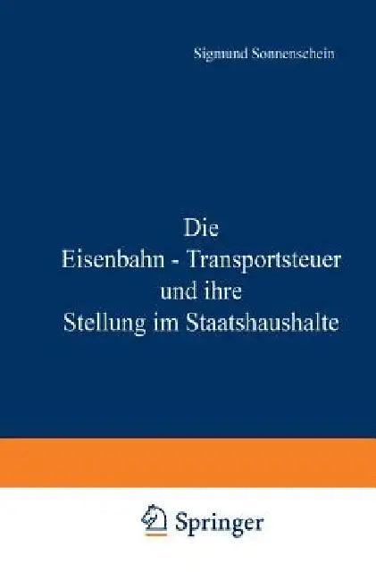 Die Eisenbahn - Transportsteuer Und Ihre Stellung Im Staatshaushalte (English, Na Sonnenschein)