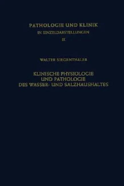 Klinische Physiologie Und Pathologie Des Wasser- Und Salzhaushaltes Mit Besonderer Berücksichtigung (English, W. Siegentaler | R. Hegglin)