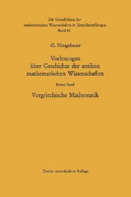 Vorlesungen Über Geschichte Der Antiken Mathematischen Wissenschaften (English, Otto Neugebauer)