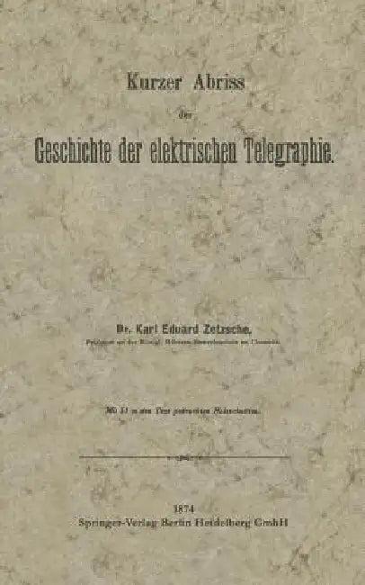 Kurzer Abriss Der Geschichte Der Elektrischen Telegraphie (English, Karl Eduard Zetzsche)