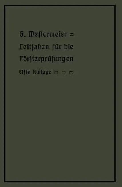 Leitfaden Für Die Försterprüfungen (English, Gotthold Westermeier)