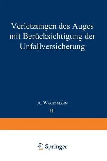 Verletzungen Des Auges Mit Berücksichtigung Der Unfallversicherung (English, A. Wagenmann)