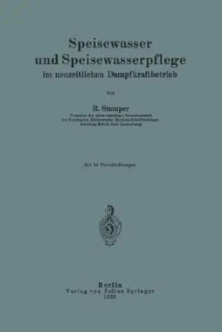 Speisewasser Und Speisewasserpflege Im Neuzeitlichen Dampfkraftbetrieb (English, Robert Stumper)