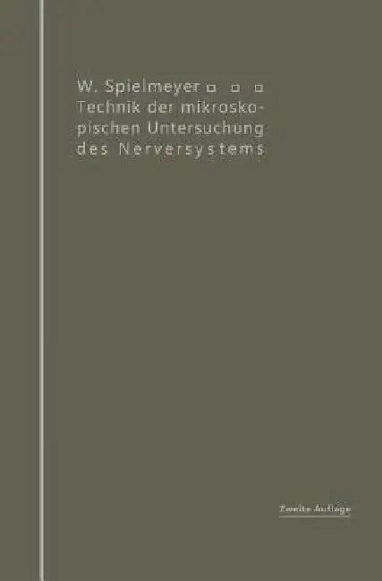 Technik Der Mikroskopischen Untersuchung Des Nervensystems (English, W. Spielmeyer)