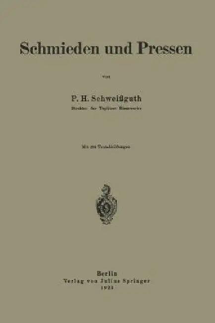 Schmieden Und Pressen (English, P. H. Schweißguth)