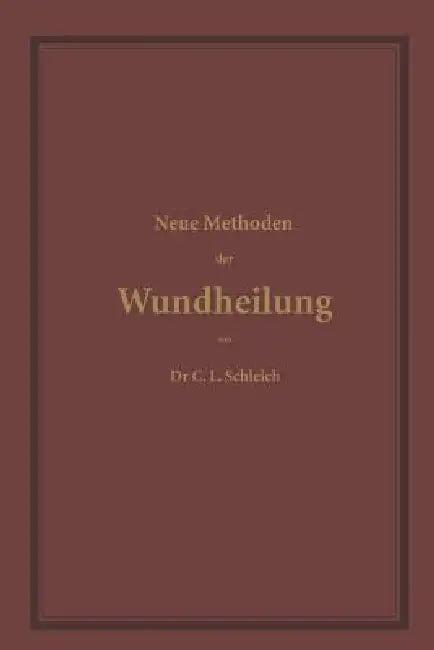 Neue Methoden Der Wundheilung (English, C. L. Schleich)