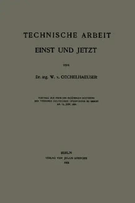Technische Arbeit Einst Und Jetzt (English, W. V. Oechelhaeuser)
