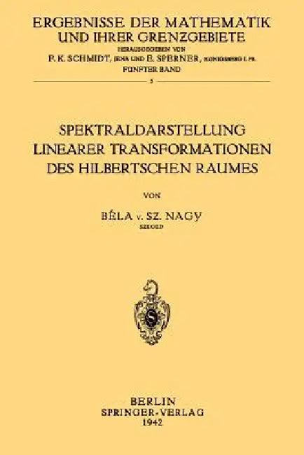 Spektraldarstellung Linearer Transformationen Des Hilbertschen Raumes (English, Bela Von Szeged Nagy)
