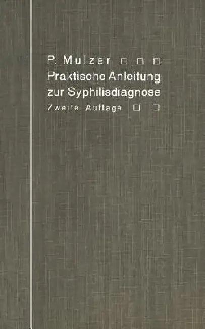 Praktische Anleitung Zur Syphilisdiagnose Auf Biologischem Wege (English, Paul Mulzer)